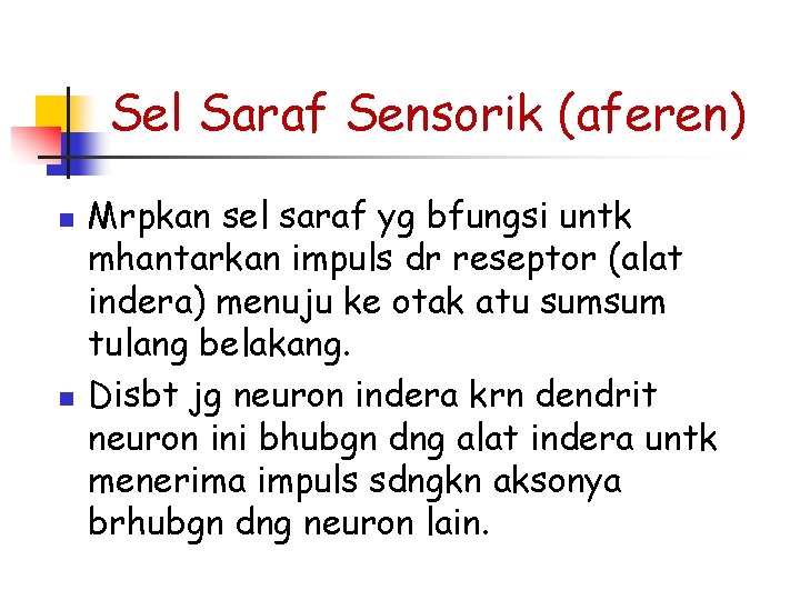 Sel Saraf Sensorik (aferen) n n Mrpkan sel saraf yg bfungsi untk mhantarkan impuls