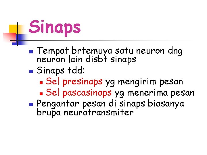 Sinaps n n n Tempat brtemuya satu neuron dng neuron lain disbt sinaps Sinaps