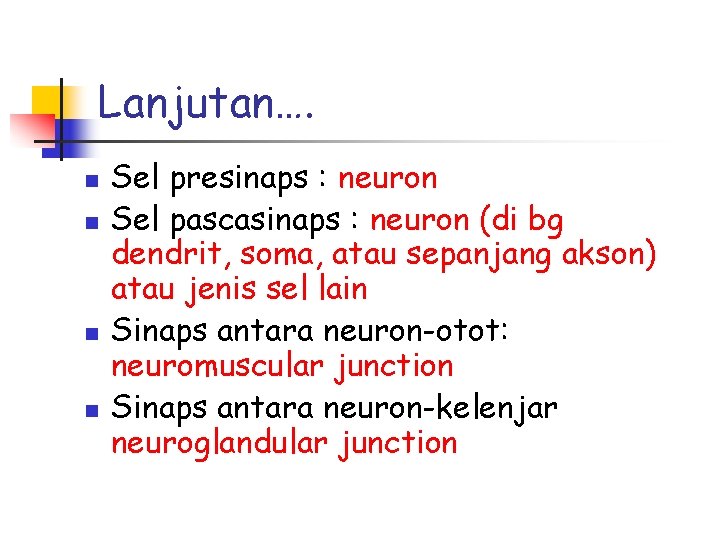 Lanjutan…. n n Sel presinaps : neuron Sel pascasinaps : neuron (di bg dendrit,