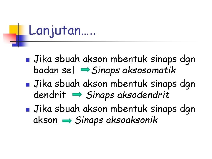 Lanjutan…. . n n n Jika sbuah akson mbentuk sinaps dgn badan sel Sinaps