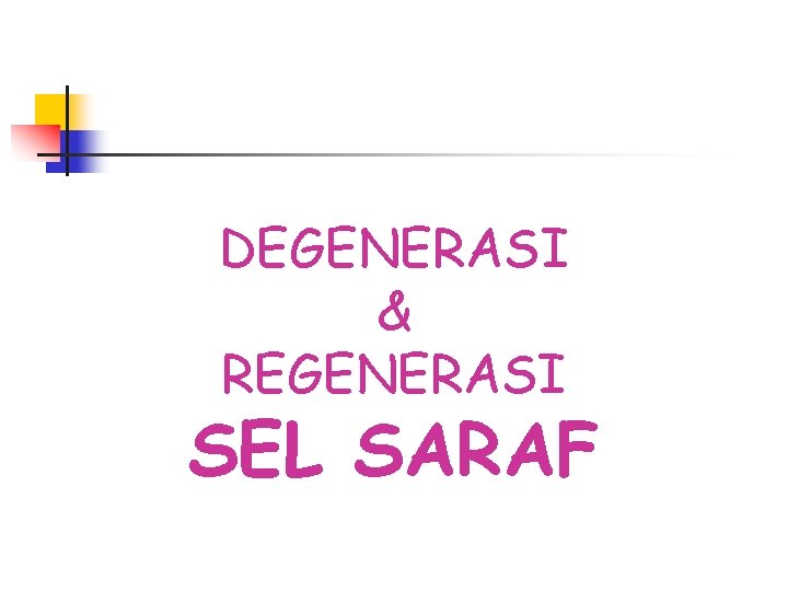 DEGENERASI & REGENERASI SEL SARAF 