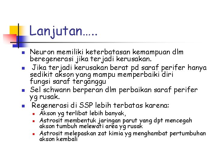 Lanjutan…. . n n Neuron memiliki keterbatasan kemampuan dlm beregenerasi jika terjadi kerusakan. Jika