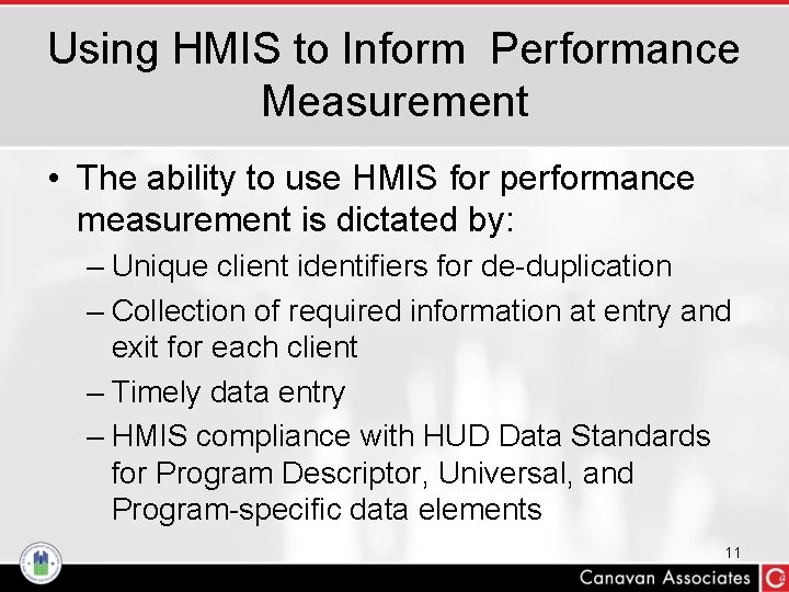 Using HMIS to Inform Performance Measurement • The ability to use HMIS for performance