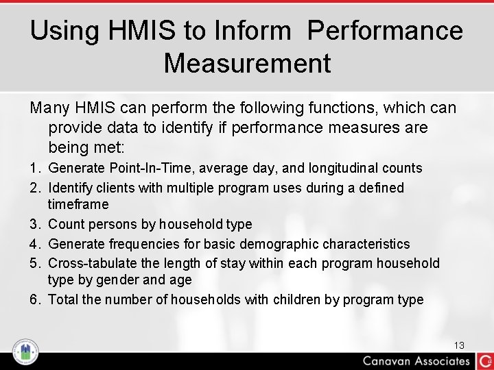 Using HMIS to Inform Performance Measurement Many HMIS can perform the following functions, which