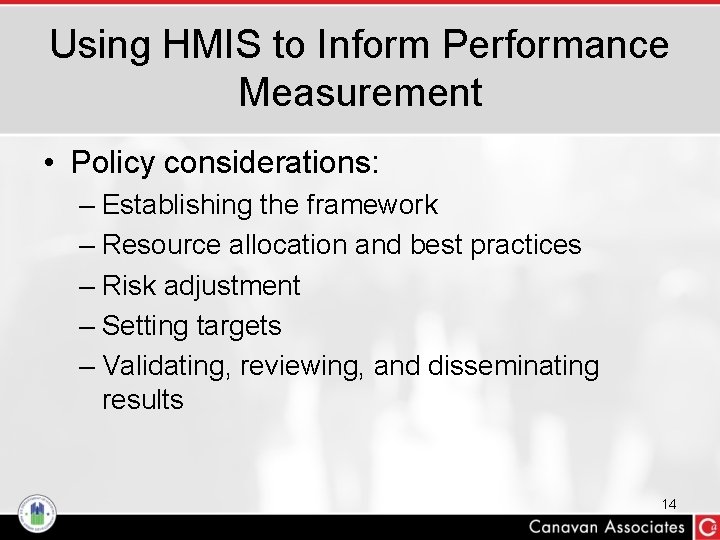 Using HMIS to Inform Performance Measurement • Policy considerations: – Establishing the framework –