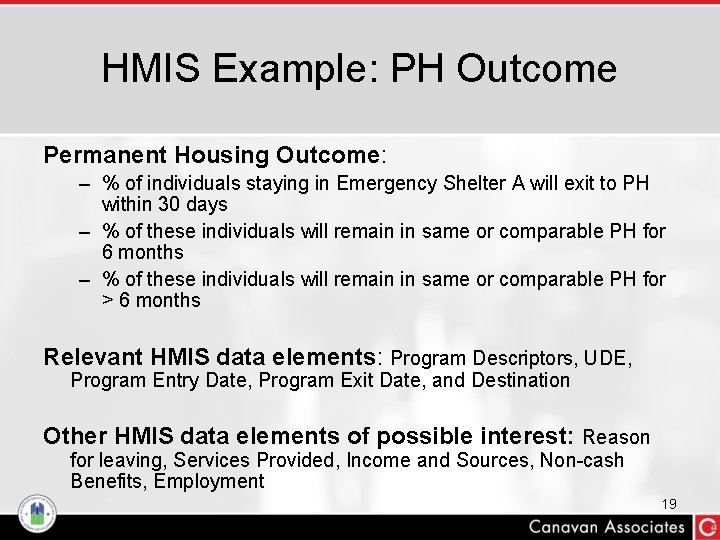 HMIS Example: PH Outcome Permanent Housing Outcome: – % of individuals staying in Emergency