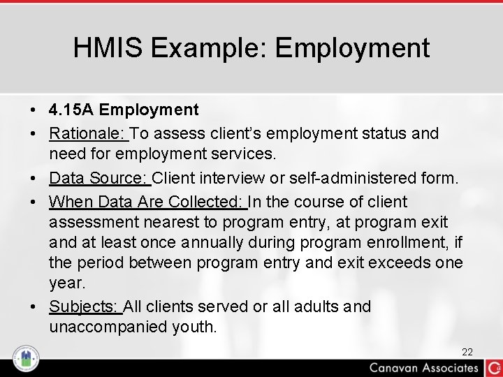 HMIS Example: Employment • 4. 15 A Employment • Rationale: To assess client’s employment