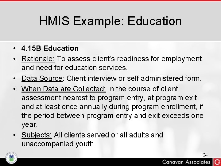 HMIS Example: Education • 4. 15 B Education • Rationale: To assess client’s readiness