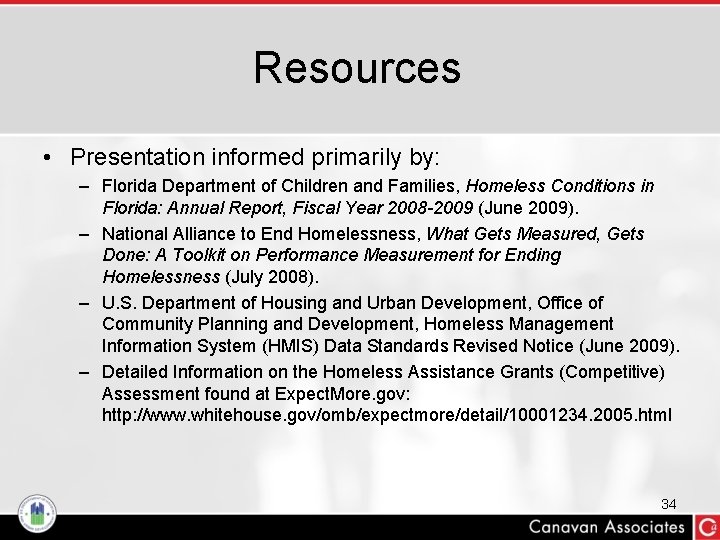 Resources • Presentation informed primarily by: – Florida Department of Children and Families, Homeless