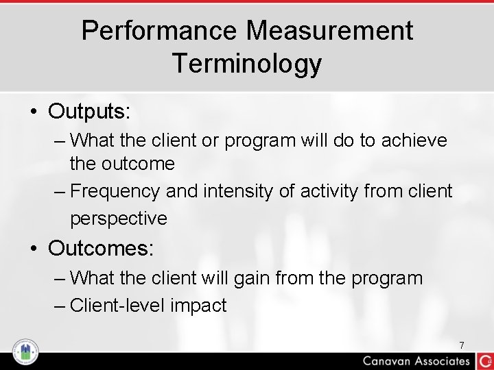 Performance Measurement Terminology • Outputs: – What the client or program will do to