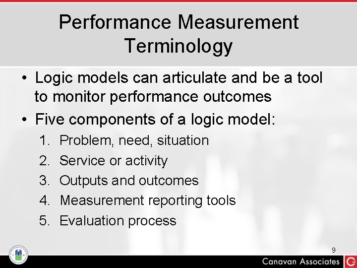 Performance Measurement Terminology • Logic models can articulate and be a tool to monitor