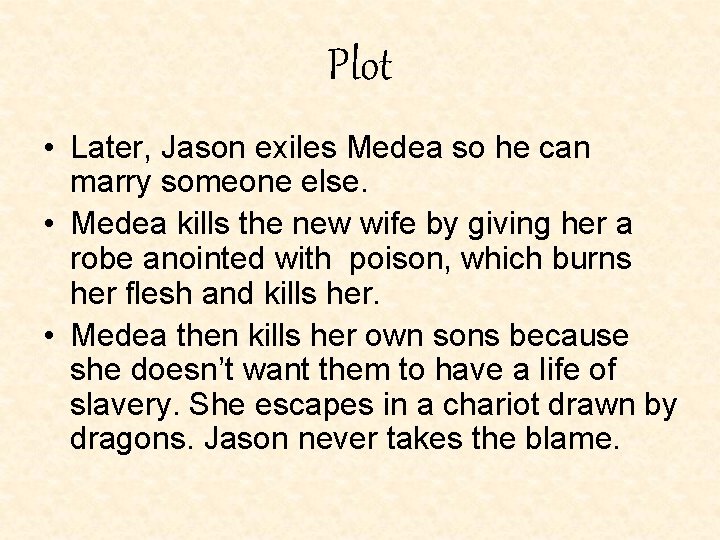 Plot • Later, Jason exiles Medea so he can marry someone else. • Medea Plot • Later, Jason exiles Medea so he can marry someone else. • Medea