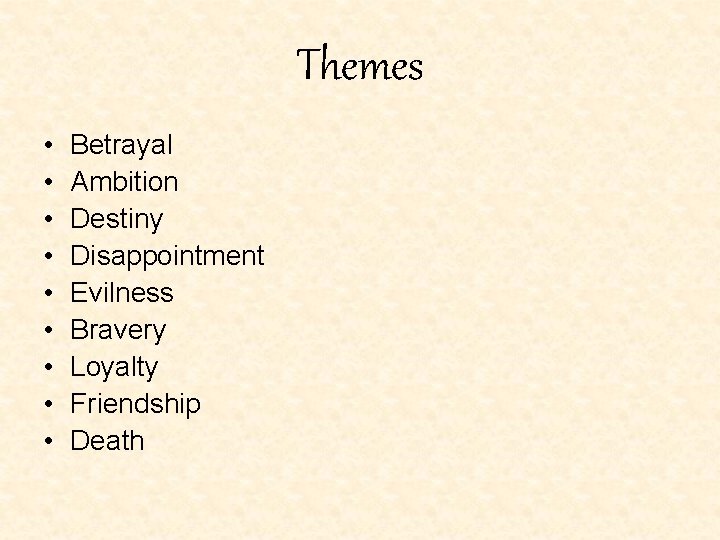 Themes • • • Betrayal Ambition Destiny Disappointment Evilness Bravery Loyalty Friendship Death Themes • • • Betrayal Ambition Destiny Disappointment Evilness Bravery Loyalty Friendship Death