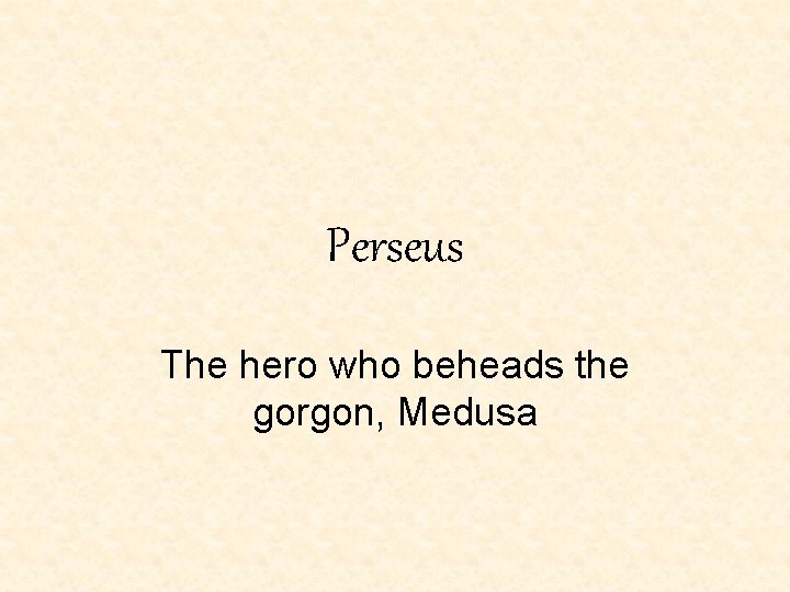 Perseus The hero who beheads the gorgon, Medusa Perseus The hero who beheads the gorgon, Medusa