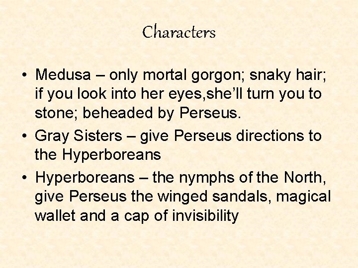 Characters • Medusa – only mortal gorgon; snaky hair; if you look into her Characters • Medusa – only mortal gorgon; snaky hair; if you look into her