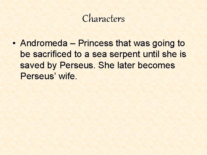 Characters • Andromeda – Princess that was going to be sacrificed to a serpent Characters • Andromeda – Princess that was going to be sacrificed to a serpent