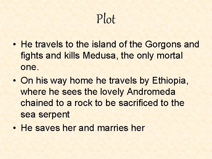 Plot • He travels to the island of the Gorgons and fights and kills Plot • He travels to the island of the Gorgons and fights and kills