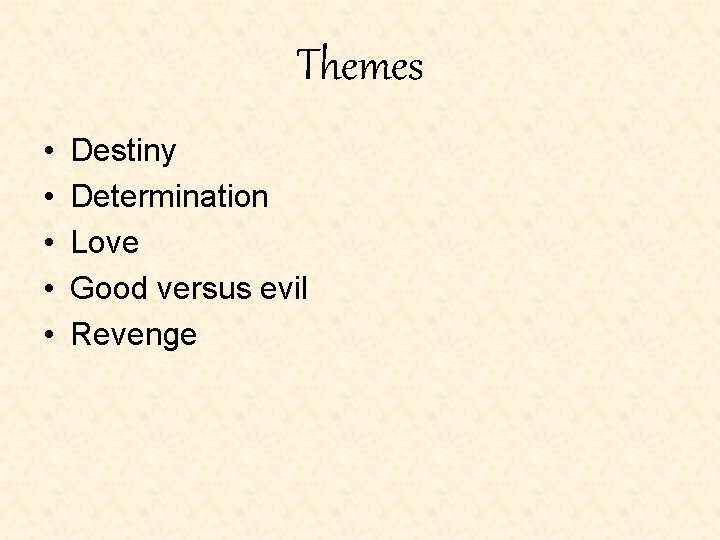 Themes • • • Destiny Determination Love Good versus evil Revenge Themes • • • Destiny Determination Love Good versus evil Revenge