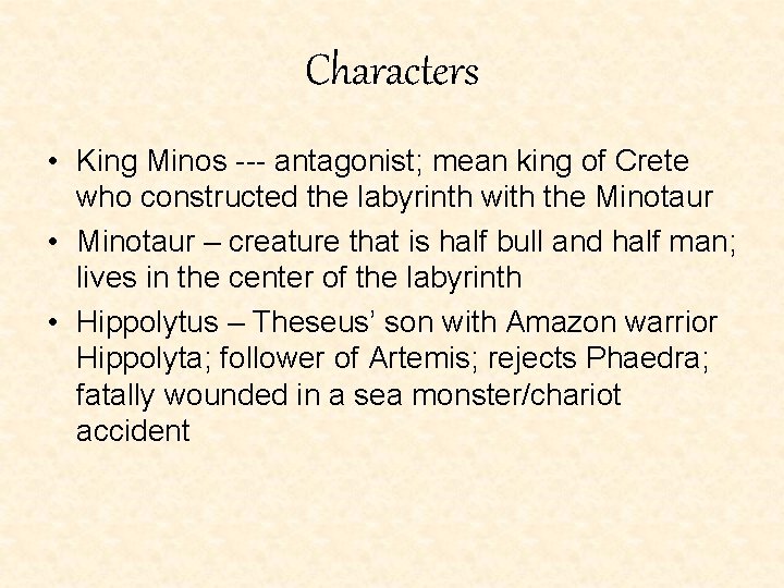 Characters • King Minos --- antagonist; mean king of Crete who constructed the labyrinth Characters • King Minos --- antagonist; mean king of Crete who constructed the labyrinth