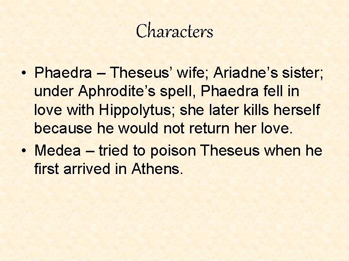 Characters • Phaedra – Theseus’ wife; Ariadne’s sister; under Aphrodite’s spell, Phaedra fell in Characters • Phaedra – Theseus’ wife; Ariadne’s sister; under Aphrodite’s spell, Phaedra fell in