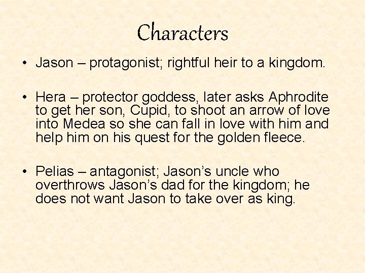 Characters • Jason – protagonist; rightful heir to a kingdom. • Hera – protector Characters • Jason – protagonist; rightful heir to a kingdom. • Hera – protector