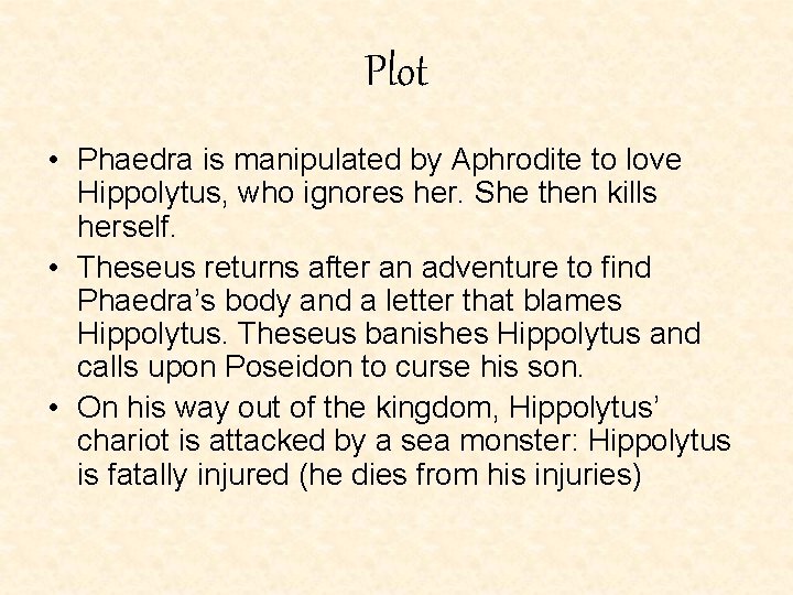 Plot • Phaedra is manipulated by Aphrodite to love Hippolytus, who ignores her. She Plot • Phaedra is manipulated by Aphrodite to love Hippolytus, who ignores her. She