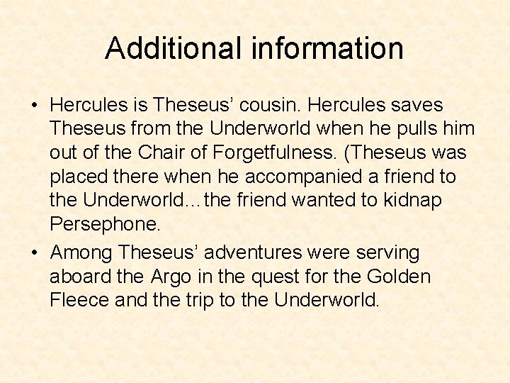 Additional information • Hercules is Theseus’ cousin. Hercules saves Theseus from the Underworld when Additional information • Hercules is Theseus’ cousin. Hercules saves Theseus from the Underworld when