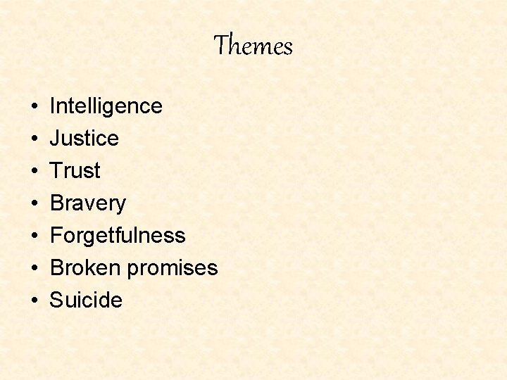 Themes • • Intelligence Justice Trust Bravery Forgetfulness Broken promises Suicide Themes • • Intelligence Justice Trust Bravery Forgetfulness Broken promises Suicide