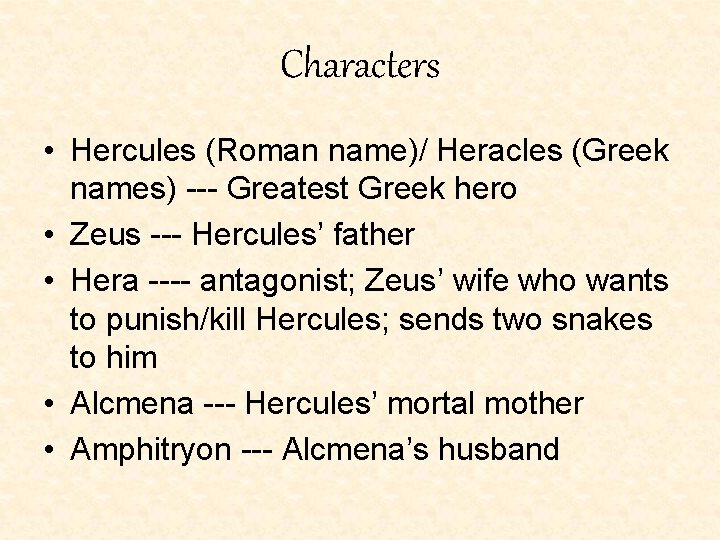 Characters • Hercules (Roman name)/ Heracles (Greek names) --- Greatest Greek hero • Zeus Characters • Hercules (Roman name)/ Heracles (Greek names) --- Greatest Greek hero • Zeus