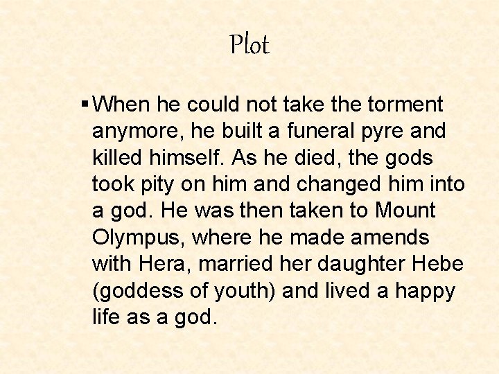 Plot When he could not take the torment anymore, he built a funeral pyre Plot When he could not take the torment anymore, he built a funeral pyre