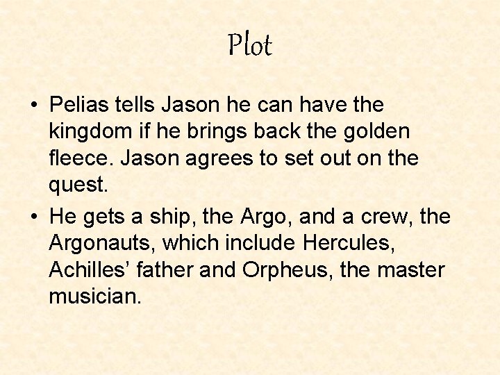 Plot • Pelias tells Jason he can have the kingdom if he brings back Plot • Pelias tells Jason he can have the kingdom if he brings back