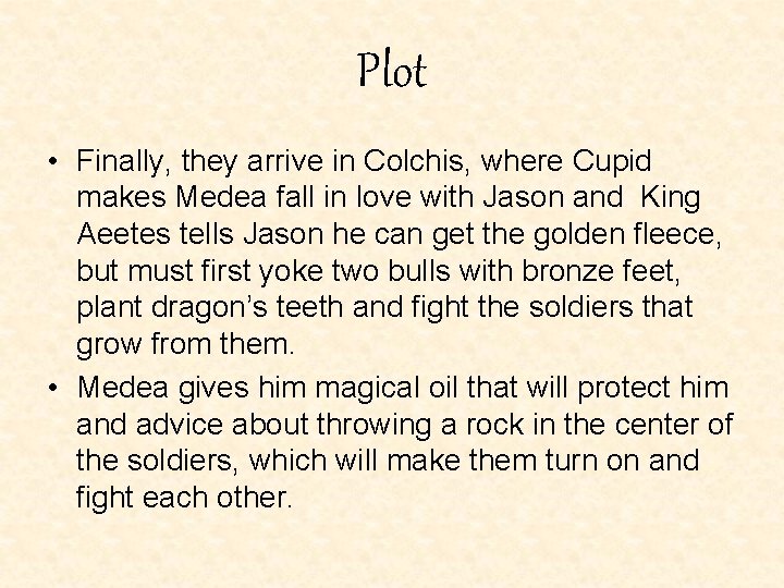 Plot • Finally, they arrive in Colchis, where Cupid makes Medea fall in love Plot • Finally, they arrive in Colchis, where Cupid makes Medea fall in love