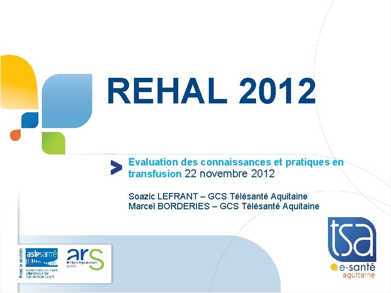 REHAL 2012 Evaluation des connaissances et pratiques en transfusion 22 novembre 2012 Soazic LEFRANT