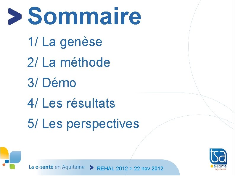 Sommaire 1/ La genèse 2/ La méthode 3/ Démo 4/ Les résultats 5/ Les