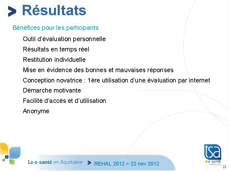 Résultats Bénéfices pour les participants Outil d’évaluation personnelle Résultats en temps réel Restitution individuelle