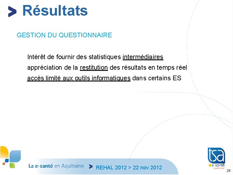 Résultats GESTION DU QUESTIONNAIRE Intérêt de fournir des statistiques intermédiaires appréciation de la restitution