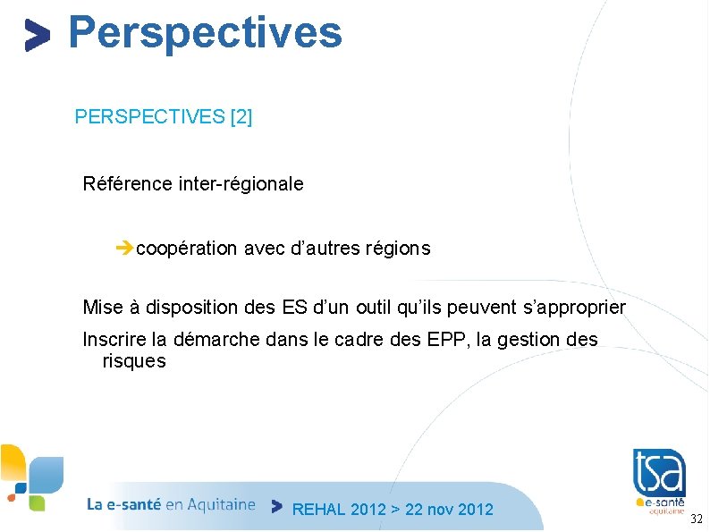 Perspectives PERSPECTIVES [2] Référence inter-régionale coopération avec d’autres régions Mise à disposition des ES