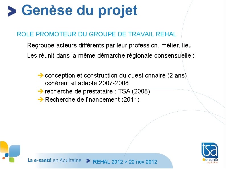 Genèse du projet ROLE PROMOTEUR DU GROUPE DE TRAVAIL REHAL Regroupe acteurs différents par