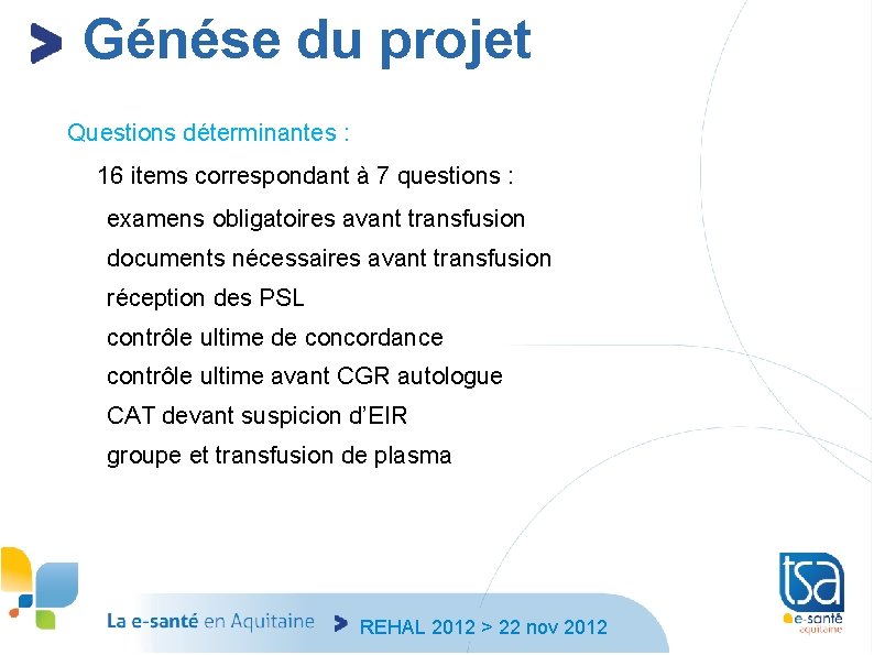 Génése du projet Questions déterminantes : 16 items correspondant à 7 questions : examens