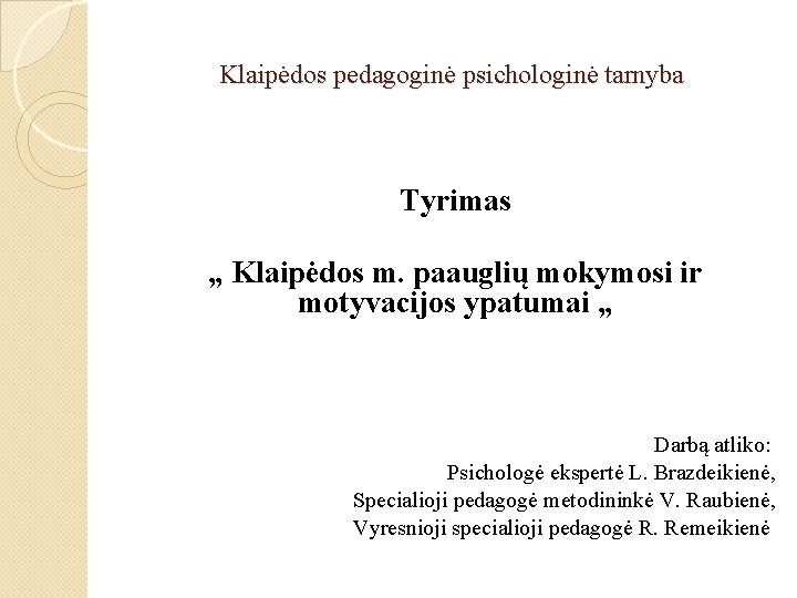 Klaipėdos pedagoginė psichologinė tarnyba Tyrimas „ Klaipėdos m. paauglių mokymosi ir motyvacijos ypatumai „