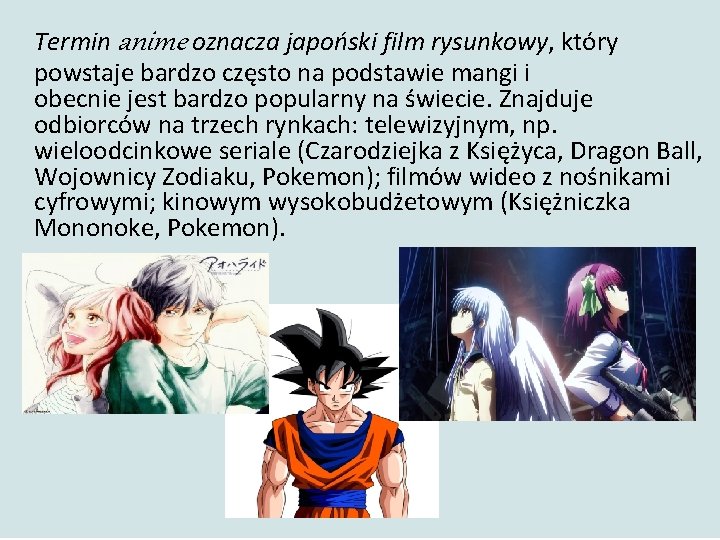 Termin anime oznacza japoński film rysunkowy, który powstaje bardzo często na podstawie mangi i