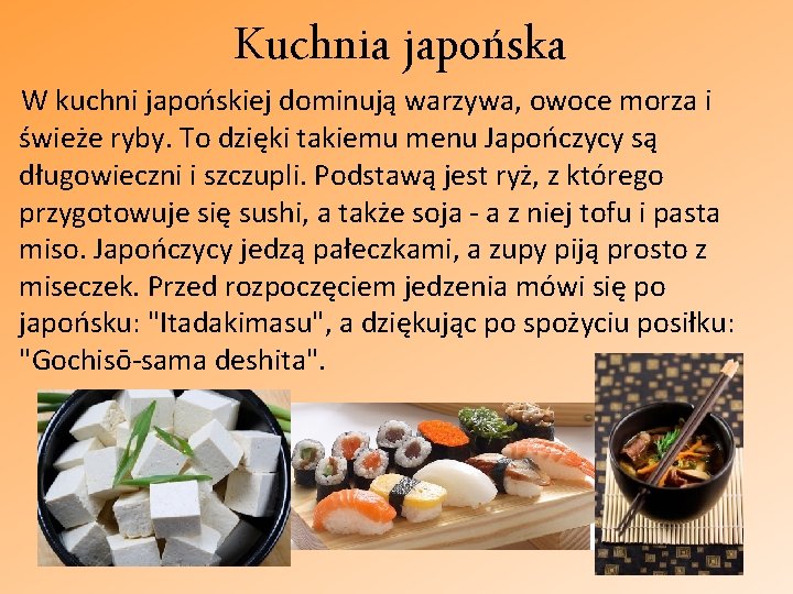 Kuchnia japońska W kuchni japońskiej dominują warzywa, owoce morza i świeże ryby. To dzięki