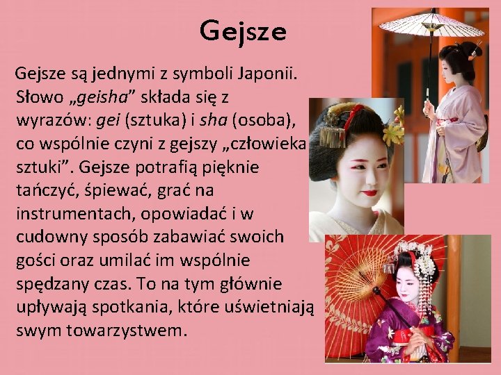 Gejsze są jednymi z symboli Japonii. Słowo „geisha” składa się z wyrazów: gei (sztuka)