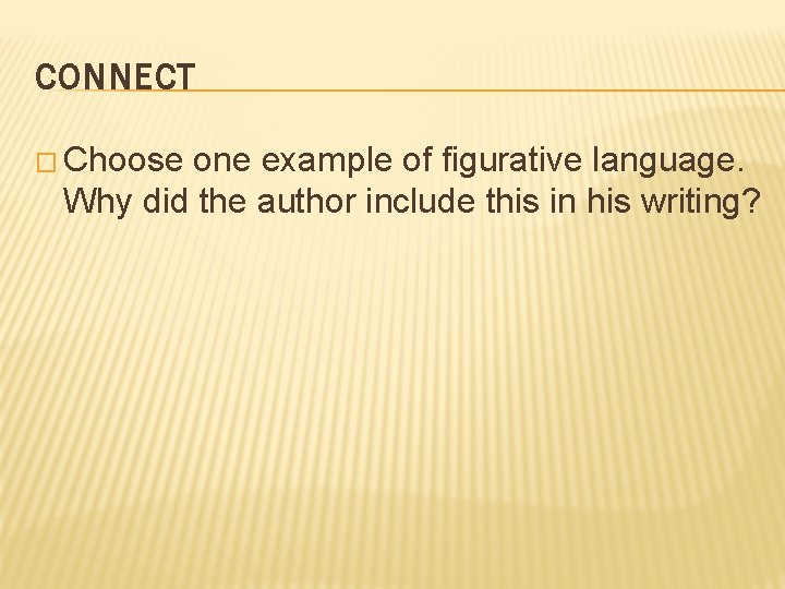 CONNECT � Choose one example of figurative language. Why did the author include this