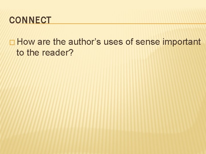 CONNECT � How are the author’s uses of sense important to the reader? 
