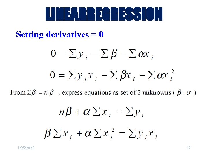 LINEARREGRESSION Setting derivatives = 0 1/25/2022 17 