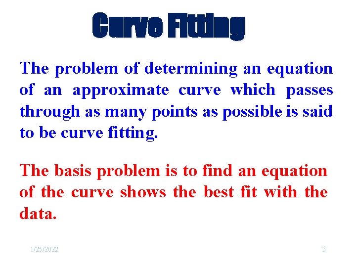 Curve Fitting The problem of determining an equation of an approximate curve which passes