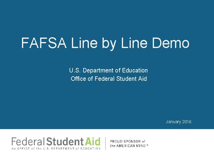 FAFSA Line by Line Demo U. S. Department of Education Office of Federal Student