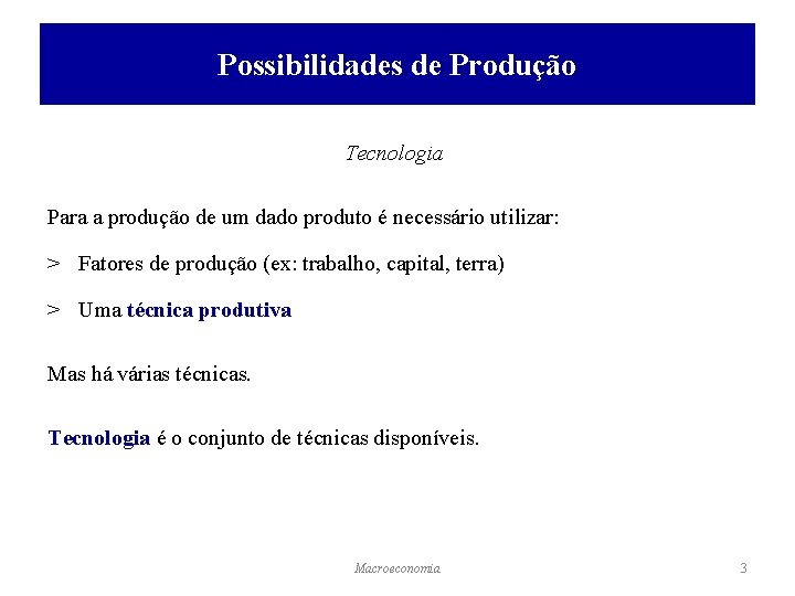 Possibilidades de Produção Tecnologia Para a produção de um dado produto é necessário utilizar: