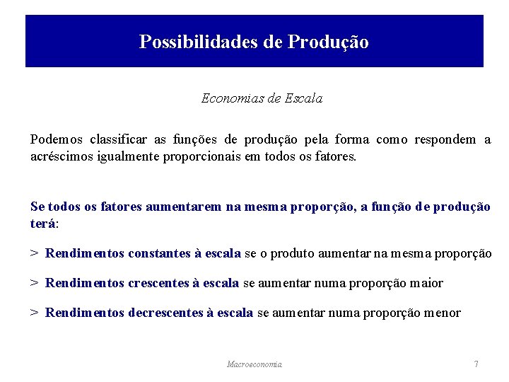 Possibilidades de Produção Economias de Escala Podemos classificar as funções de produção pela forma